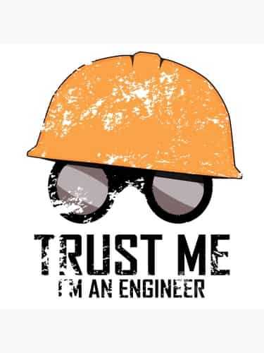 Trust me I'm an engineer